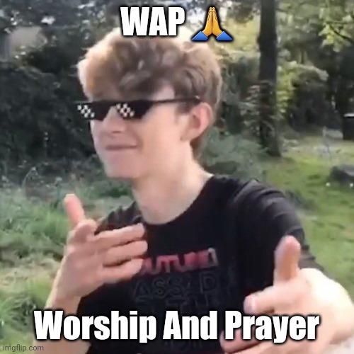 Worship and prayer | WAP 🙏; Worship And Prayer | image tagged in tommyinnit | made w/ Imgflip meme maker