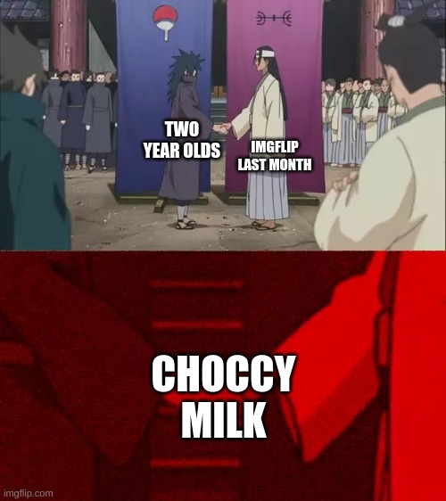 Two year old me loved choccy milk... | IMGFLIP LAST MONTH; TWO YEAR OLDS; CHOCCY MILK | image tagged in naruto handshake meme template | made w/ Imgflip meme maker