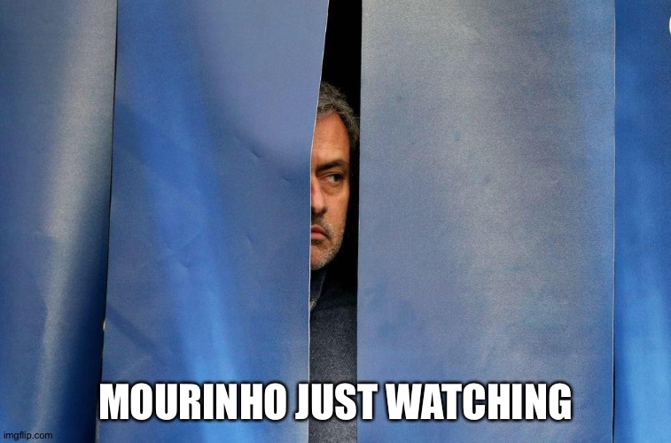 Mourinho behind the curtains | MOURINHO JUST WATCHING | image tagged in mourinho behind the curtains | made w/ Imgflip meme maker