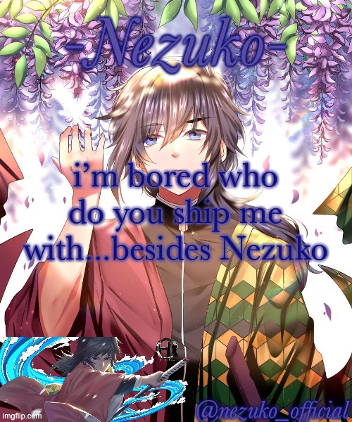 i mean the anime nezuko | i’m bored who do you ship me with...besides Nezuko | image tagged in nezuko_official giyuu template | made w/ Imgflip meme maker