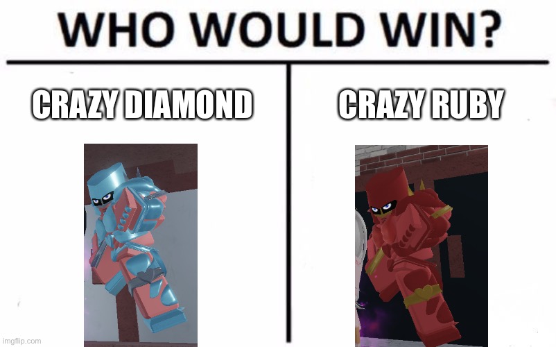 Who Would Win? | CRAZY DIAMOND; CRAZY RUBY | image tagged in memes,who would win | made w/ Imgflip meme maker