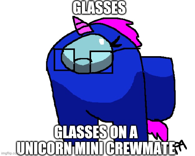 Bean!Taylor: I have glasses! | GLASSES; GLASSES ON A UNICORN MINI CREWMATE | image tagged in glasses | made w/ Imgflip meme maker