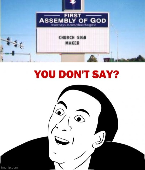 Well, he is a church sign maker... | image tagged in you don't say,funny,stupid signs,church | made w/ Imgflip meme maker