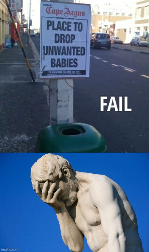 also unwanted babies shouldn't be dropped... | image tagged in embarrassed statue,babies,stupid signs,you had one job just the one | made w/ Imgflip meme maker