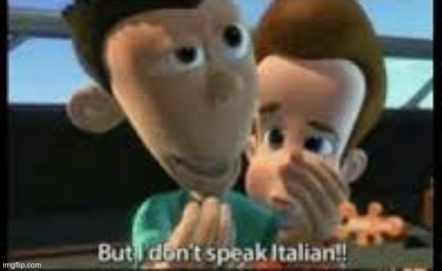 But I don't speak Italian! | image tagged in but i don't speak italian | made w/ Imgflip meme maker