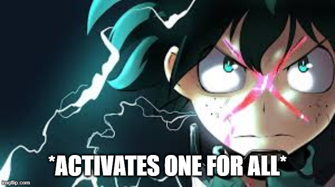 *ACTIVATES ONE FOR ALL* | made w/ Imgflip meme maker