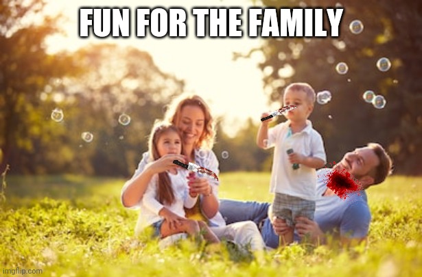 Happy Family | FUN FOR THE FAMILY | image tagged in happy family | made w/ Imgflip meme maker