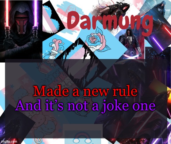 Darmug's announcement template | Made a new rule; And it’s not a joke one | image tagged in darmug's announcement template | made w/ Imgflip meme maker