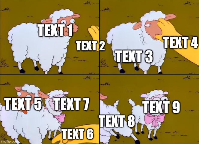 Simpsons sheep fixed text boxes | TEXT 1; TEXT 4; TEXT 2; TEXT 3; TEXT 7; TEXT 5; TEXT 9; TEXT 8; TEXT 6 | image tagged in simpsons sheep fixed text boxes | made w/ Imgflip meme maker