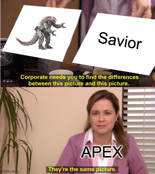 Mecha is NOT a Savior! | Savior; APEX | image tagged in memes,they're the same picture,godzilla vs kong | made w/ Imgflip meme maker
