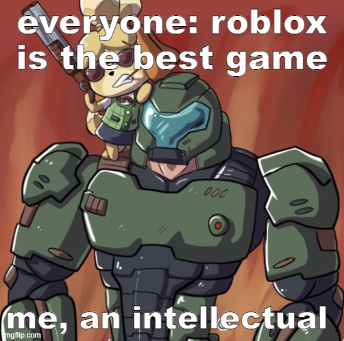 hold my beer, isabelle | everyone: roblox is the best game; me, an intellectual | image tagged in hold my beer | made w/ Imgflip meme maker