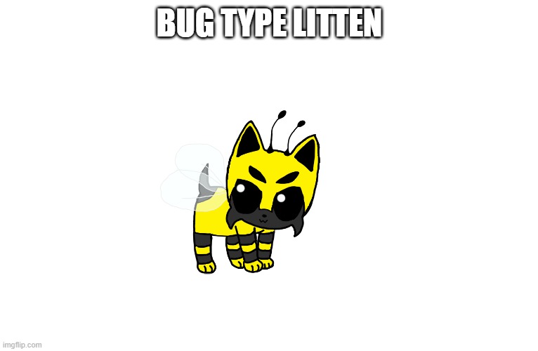 BUG TYPE LITTEN | made w/ Imgflip meme maker