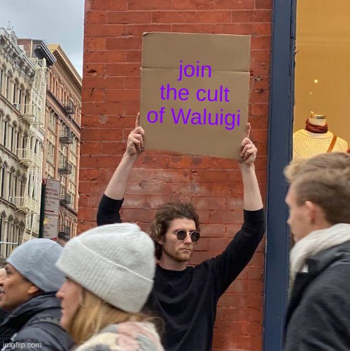 join the cult of Waluigi | image tagged in memes,guy holding cardboard sign | made w/ Imgflip meme maker