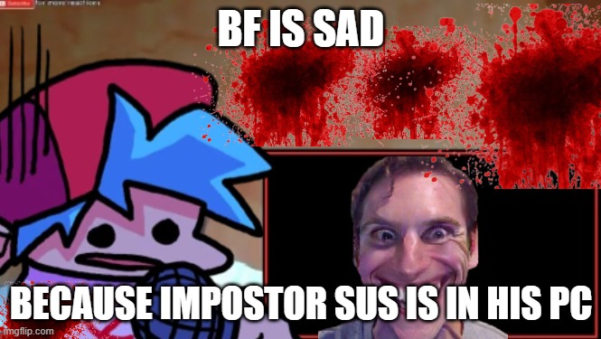 funi | BF IS SAD; BECAUSE IMPOSTOR SUS IS IN HIS PC | image tagged in fnf,memes,funny gif | made w/ Imgflip meme maker