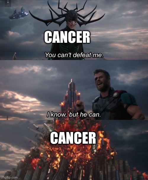 You can't defeat me | CANCER CANCER | image tagged in you can't defeat me | made w/ Imgflip meme maker
