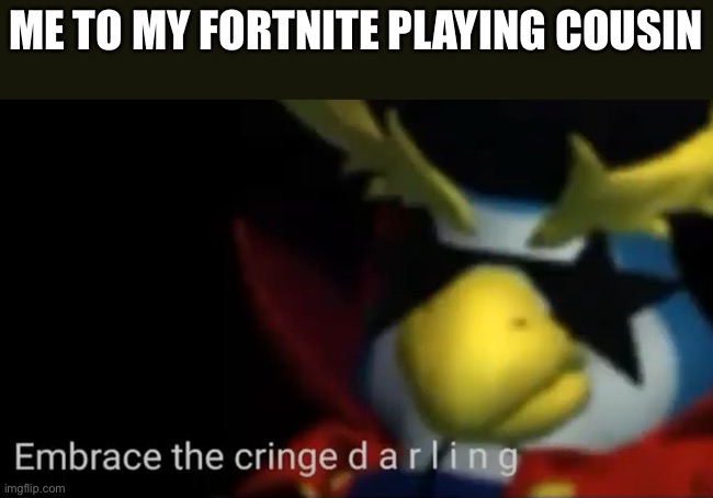 This is from a hat in time | ME TO MY FORTNITE PLAYING COUSIN | image tagged in dj grooves embrace the cringe | made w/ Imgflip meme maker