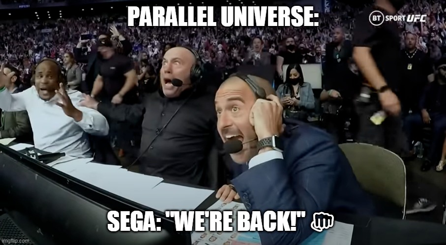 Joe Rogan's Parallel Universe Utopia | PARALLEL UNIVERSE:; SEGA: "WE'RE BACK!" 👊 | image tagged in joerogan,ufc,sega,sonic,videogames,gaming | made w/ Imgflip meme maker