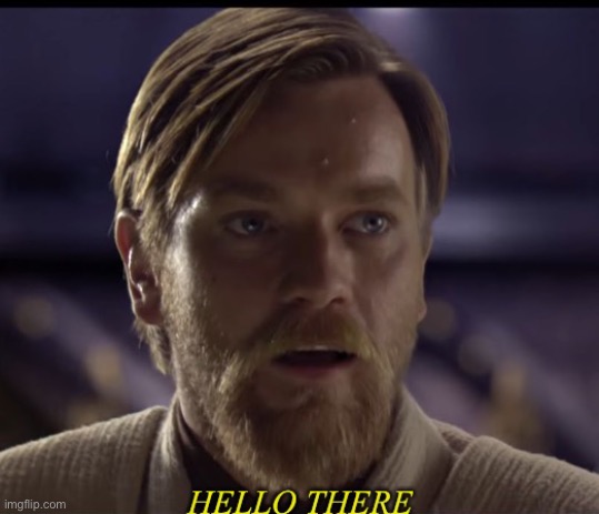 Hello there remastered | image tagged in hello there remastered | made w/ Imgflip meme maker