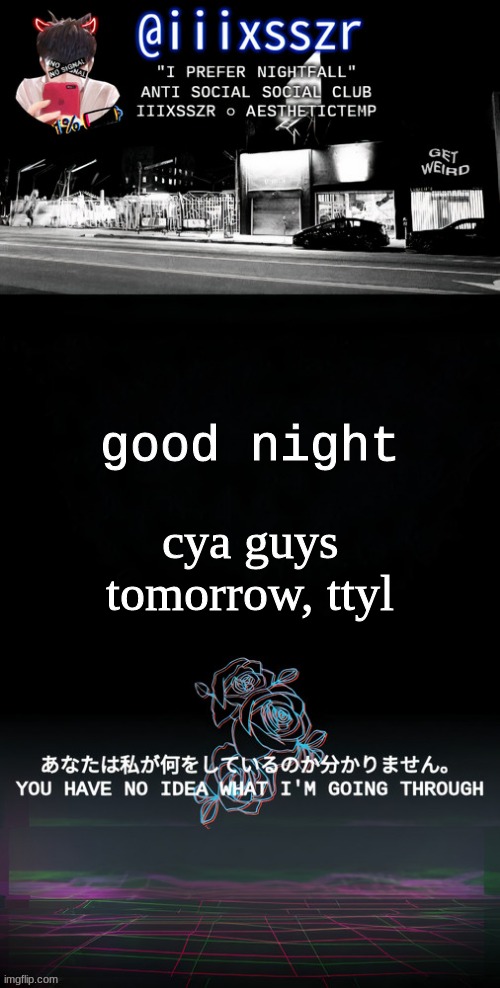 qestheticish iiixsszr | cya guys tomorrow, ttyl; good night | image tagged in qestheticish iiixsszr | made w/ Imgflip meme maker