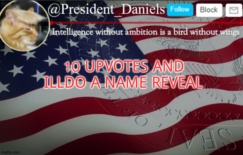 President Daniels Announcement Template | 10 UPVOTES AND ILLDO A NAME REVEAL | image tagged in president daniels announcement template | made w/ Imgflip meme maker