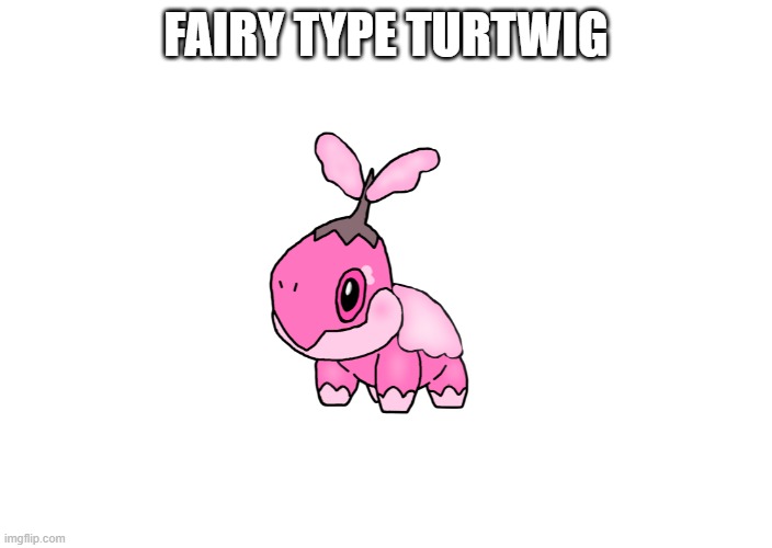 FAIRY TYPE TURTWIG | made w/ Imgflip meme maker