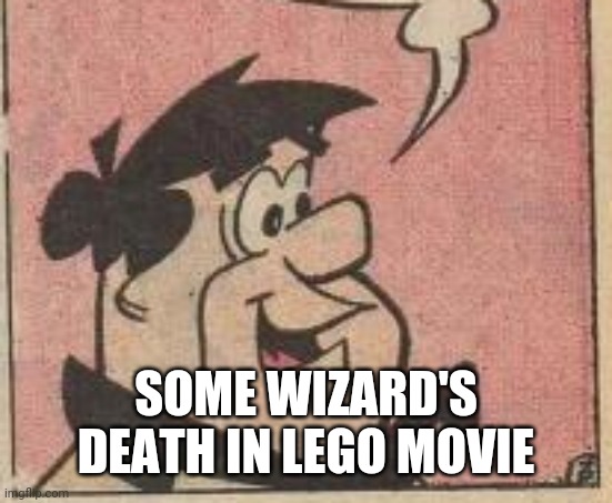 SOME WIZARD'S DEATH IN LEGO MOVIE | made w/ Imgflip meme maker