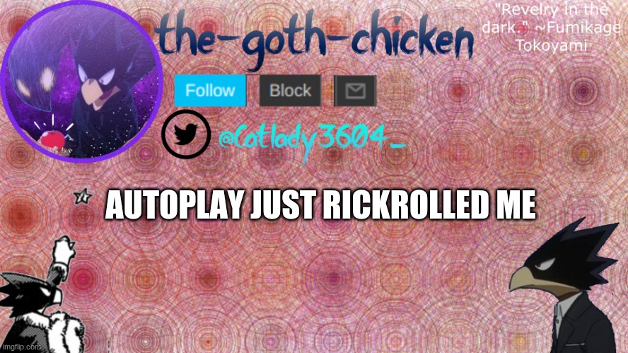 dammit | AUTOPLAY JUST RICKROLLED ME | image tagged in the-goth-chicken's announcement template 8 | made w/ Imgflip meme maker