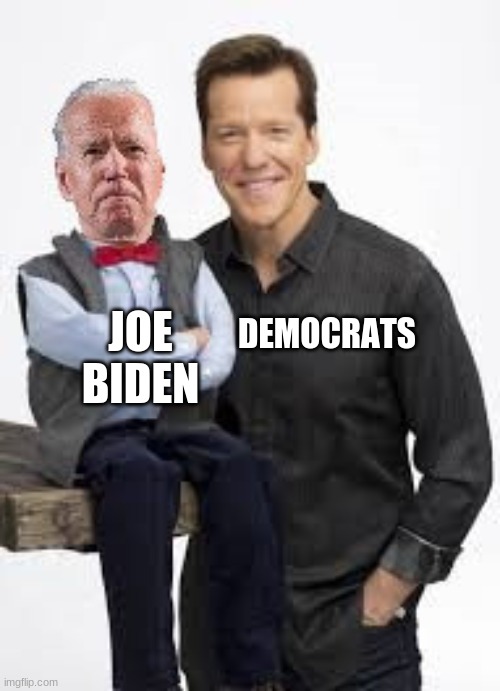 Joe Biden and Jeff Dunham | JOE BIDEN; DEMOCRATS | image tagged in joe biden and jeff dunham | made w/ Imgflip meme maker