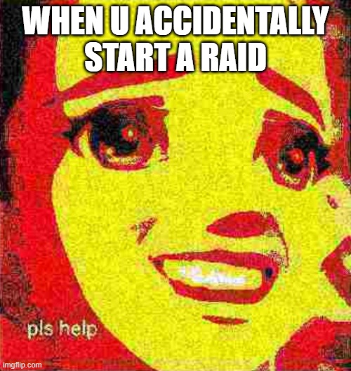 When u accidentally start a raid | WHEN U ACCIDENTALLY START A RAID | image tagged in minecraft | made w/ Imgflip meme maker