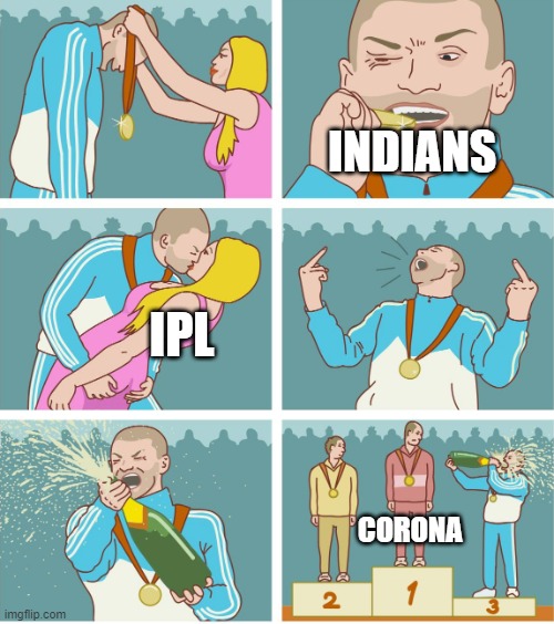 ipl |  INDIANS; IPL; CORONA | image tagged in 3rd place celebration | made w/ Imgflip meme maker