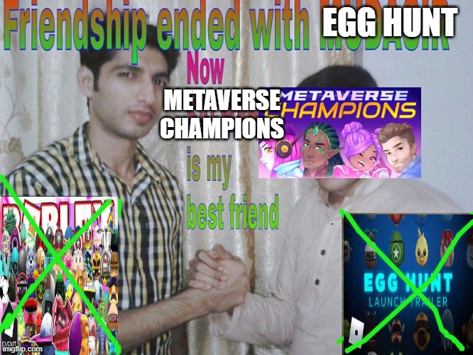 egg hunt R.I.P | EGG HUNT; METAVERSE CHAMPIONS | image tagged in friendship ended,roblox,roblox meme | made w/ Imgflip meme maker