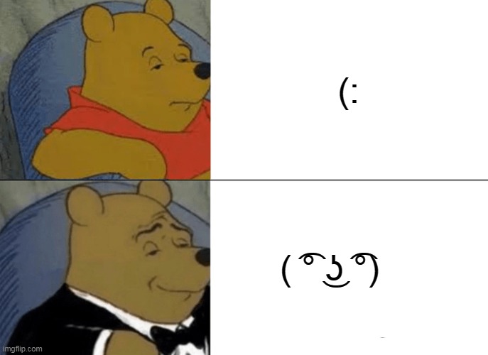 ( ͡°( ͡° ͜ʖ( ͡° ͜ʖ ͡°)ʖ ͡°) ͡°) |  (:; ( ͡° ͜ʖ ͡°) | image tagged in memes,tuxedo winnie the pooh | made w/ Imgflip meme maker