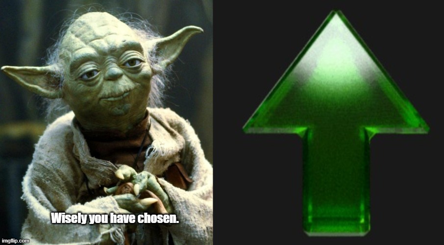 Wisely you have chosen. | image tagged in memes,star wars yoda,upvote | made w/ Imgflip meme maker