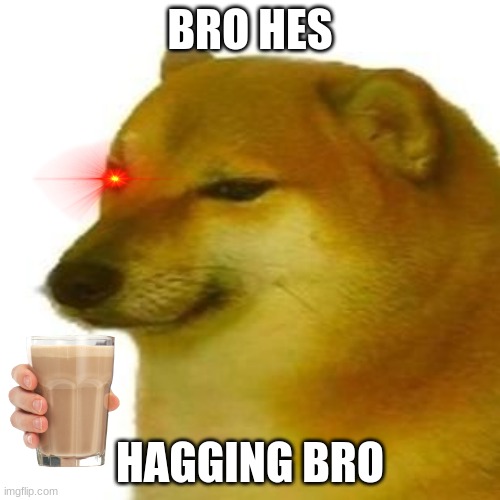 WHAT HOW??? | BRO HES; HAGGING BRO | image tagged in cheems,gaming | made w/ Imgflip meme maker