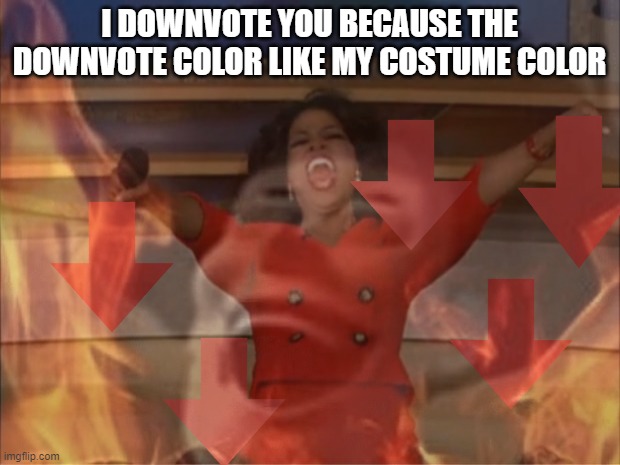 the downvote color like his costume color :| ( but she right) | I DOWNVOTE YOU BECAUSE THE DOWNVOTE COLOR LIKE MY COSTUME COLOR | image tagged in memes,funny,satanic woody | made w/ Imgflip meme maker