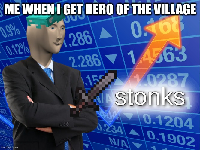 stonks | ME WHEN I GET HERO OF THE VILLAGE | image tagged in stonks | made w/ Imgflip meme maker
