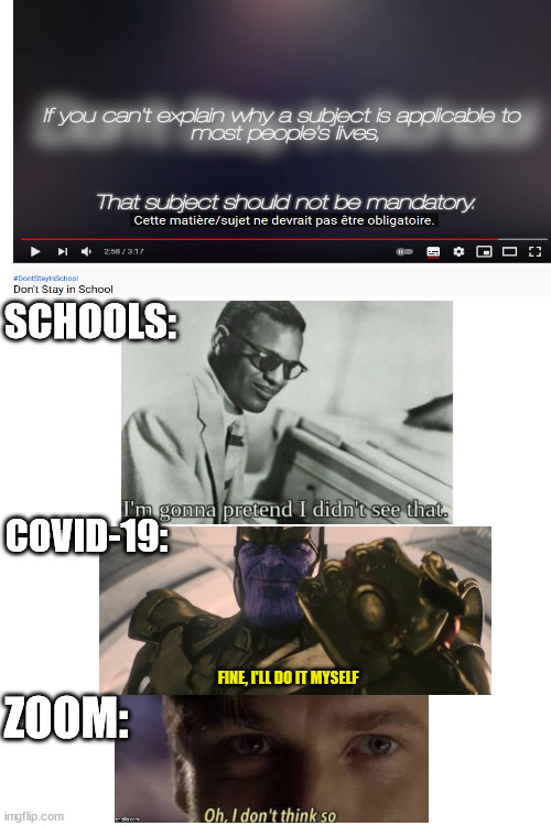 Most ambitious crossover since Infinity War | SCHOOLS:; COVID-19:; FINE, I'LL DO IT MYSELF; ZOOM: | image tagged in memes,blank transparent square | made w/ Imgflip meme maker