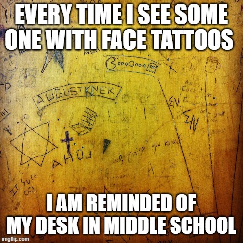 my desk in middle school | image tagged in desk | made w/ Imgflip meme maker