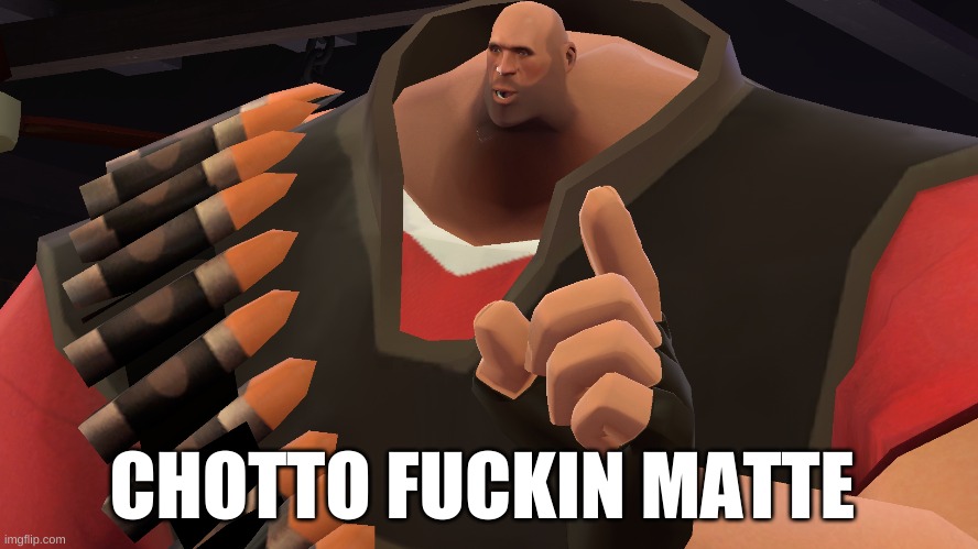 CHOTTO FUCKIN MATTE | made w/ Imgflip meme maker