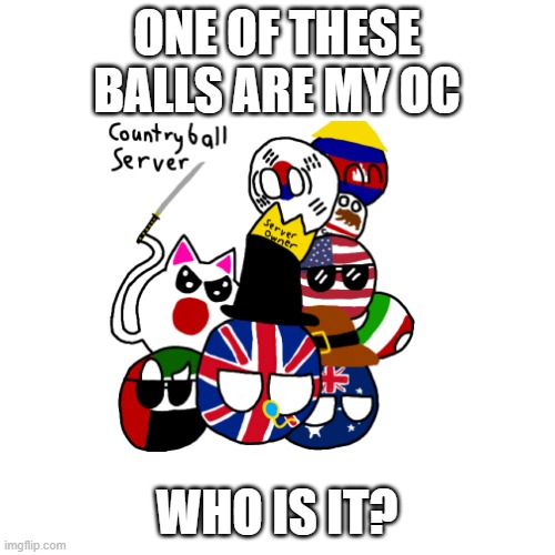 ONE OF THESE BALLS ARE MY OC WHO IS IT? | made w/ Imgflip meme maker