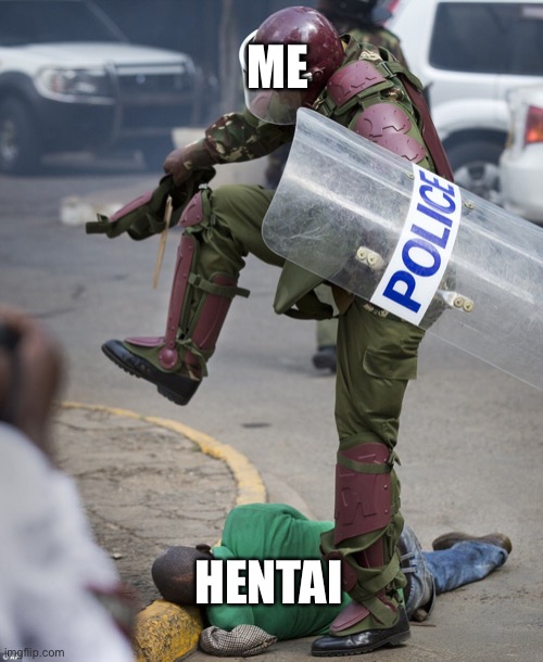 Stomping police | ME HENTAI | image tagged in stomping police | made w/ Imgflip meme maker