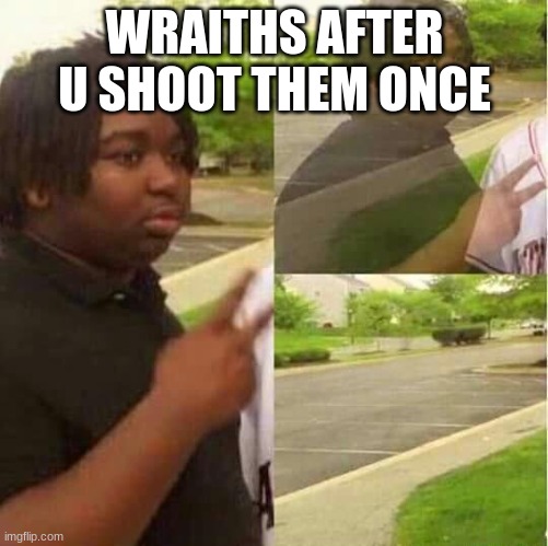 bruh | WRAITHS AFTER U SHOOT THEM ONCE | image tagged in disappearing,apex legends | made w/ Imgflip meme maker