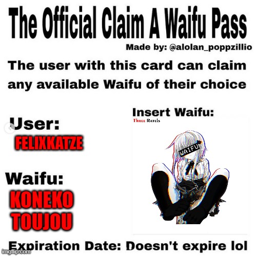 Official claim a waifu pass | FELIXKATZE; KONEKO TOUJOU | image tagged in official claim a waifu pass | made w/ Imgflip meme maker