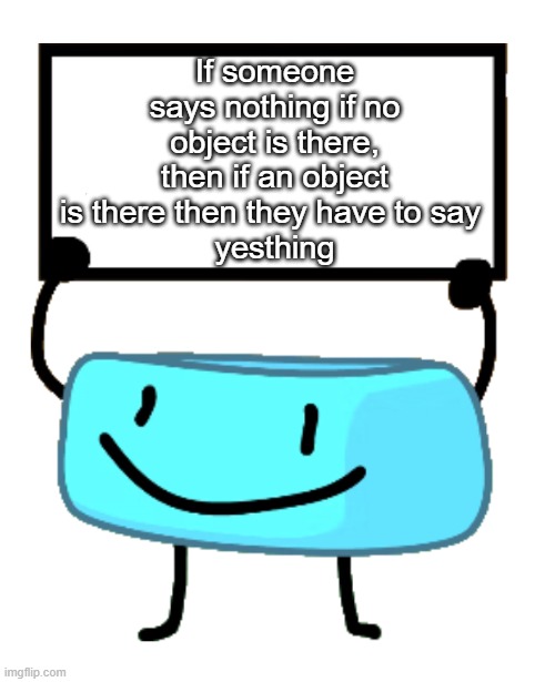 hmmm... | If someone says nothing if no object is there, then if an object is there then they have to say 
yesthing | image tagged in bracelety sign | made w/ Imgflip meme maker