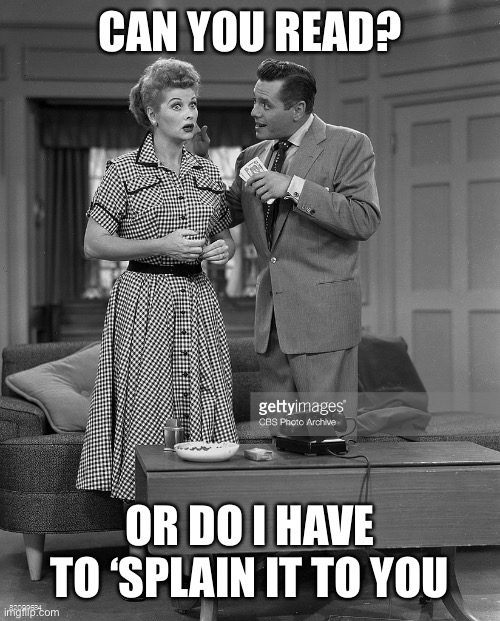 Lucille Ball | CAN YOU READ? OR DO I HAVE TO ‘SPLAIN IT TO YOU | image tagged in lucille ball | made w/ Imgflip meme maker