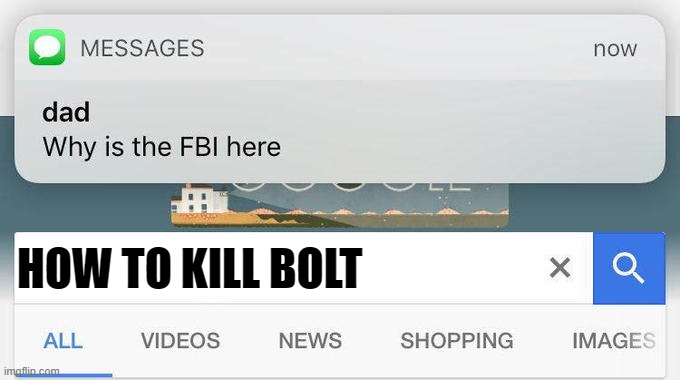 dad text why is the fbi here | HOW TO KILL BOLT | image tagged in dad text why is the fbi here | made w/ Imgflip meme maker