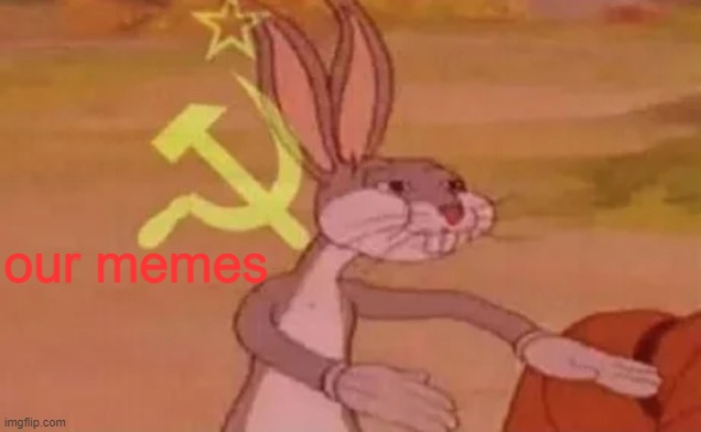 Bugs bunny communist | our memes | image tagged in bugs bunny communist | made w/ Imgflip meme maker