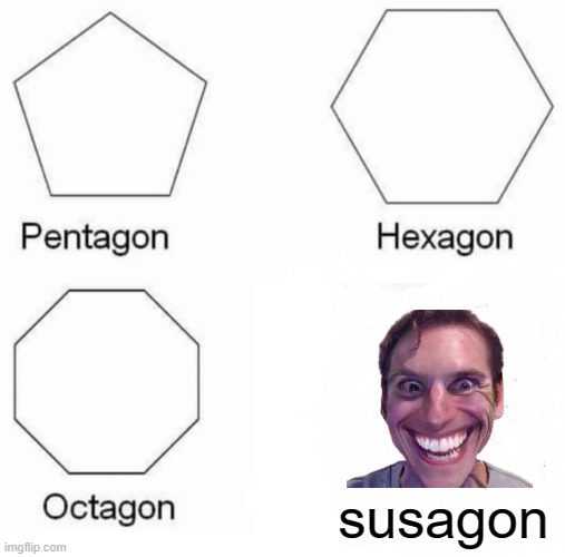 Pentagon Hexagon Octagon Meme | susagon | image tagged in memes,pentagon hexagon octagon,suspicious,among us,when the imposter is sus | made w/ Imgflip meme maker