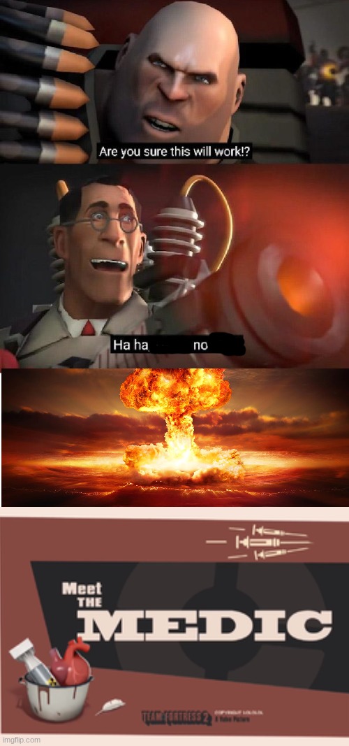 Meet The Medic But It's Bad | image tagged in are you sure this will work ha ha i have no idea,tf2 | made w/ Imgflip meme maker