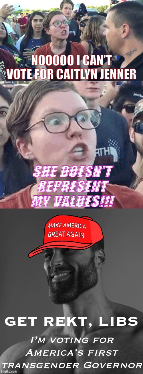 Haha, libtard heads EXPLODED last week when they heard this. #LeftHypocrisy #MAGA #SupportLGBT #Jenner2024 #FindTheNextTrump | NOOOOO I CAN’T VOTE FOR CAITLYN JENNER; SHE DOESN’T REPRESENT MY VALUES!!! I’m voting for America’s first transgender Governor; GET REKT, LIBS | image tagged in triggered feminist vs maga giga chad,caitlyn jenner,brucaitlyn jenner,maga,liberal hypocrisy,hypocritical feminist | made w/ Imgflip meme maker